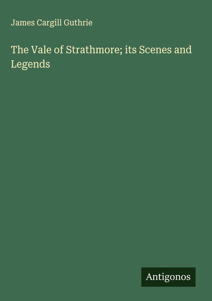 The Vale of Strathmore its Scenes and Legends