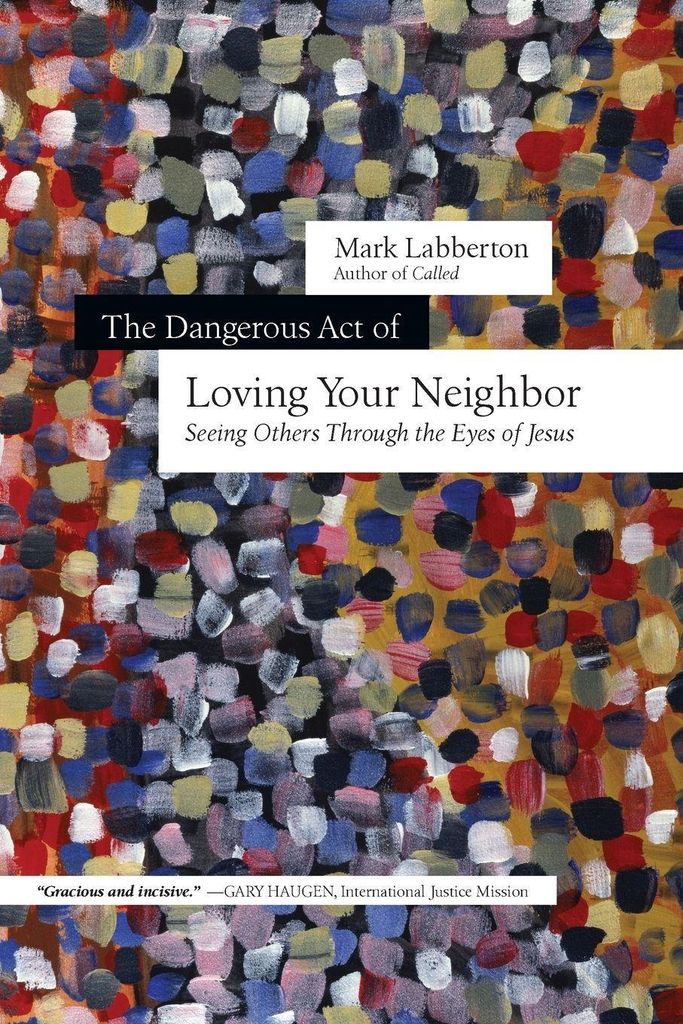 The Dangerous Act of Loving Your Neighbor: Seei. Labberton Paperback