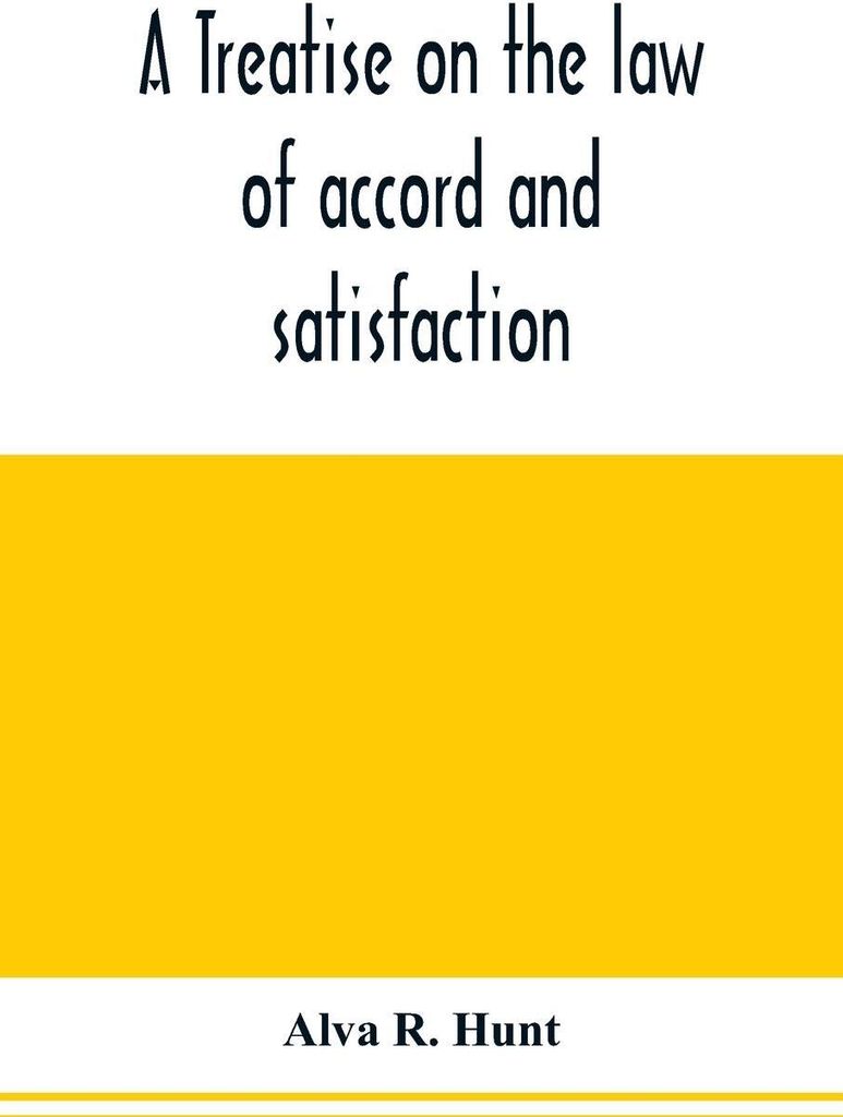A treatise on the law of accord and satisfaction, compromise, and composition at common law, with forms for use in composition proceedings