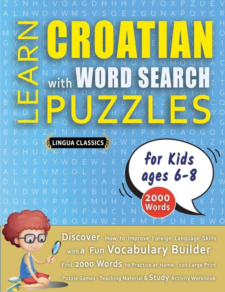 LEARN CROATIAN WITH WORD SEARCH PUZZLES FOR KIDS 6 - 8 - Discover How to Improve Foreign Language Skills with a Fun Vocabulary Builder. Find 2000 W...