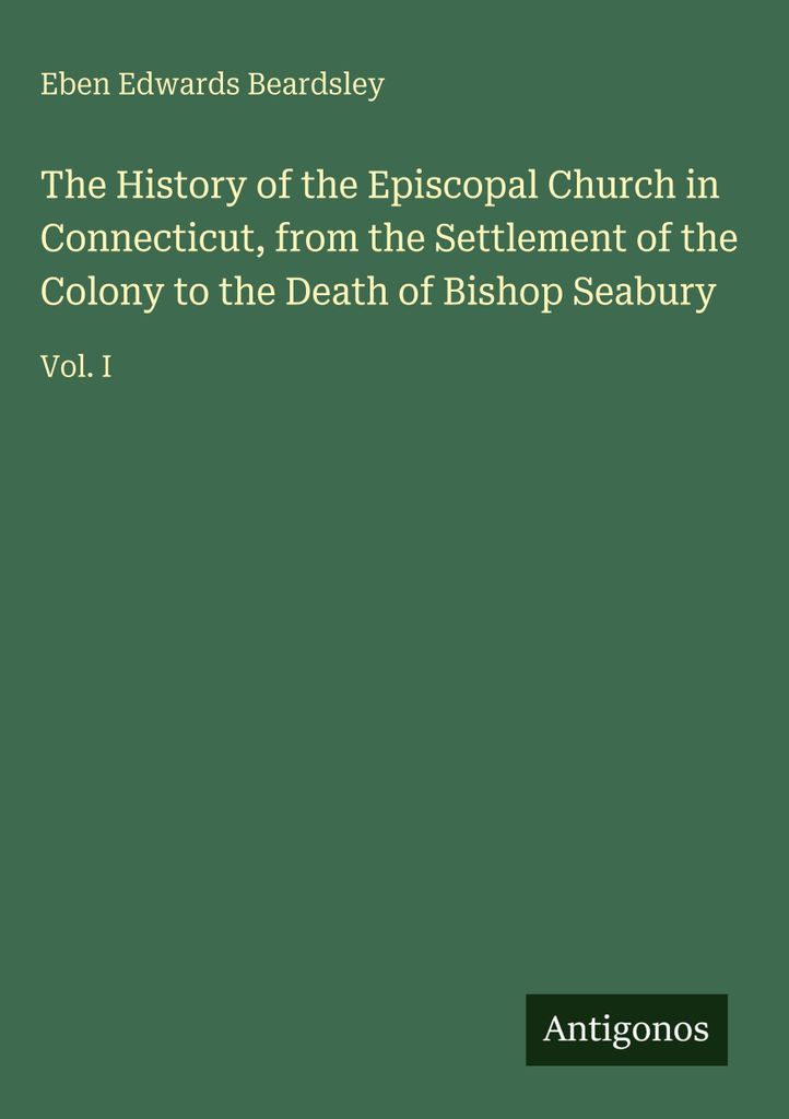 Die Geschichte der Episkopalkirche in Connecticut, von der Besiedlung der Kolonie bis zum Tod von Bischof Seabury