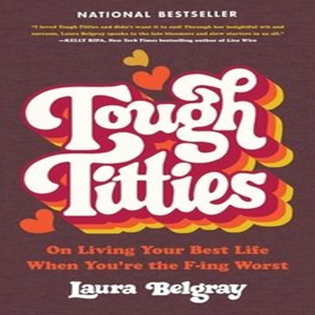Tough Titties: Urkomische Lebenslektionen, bissige Einsichten und die Erlaubnis, ein Trottel zu sein