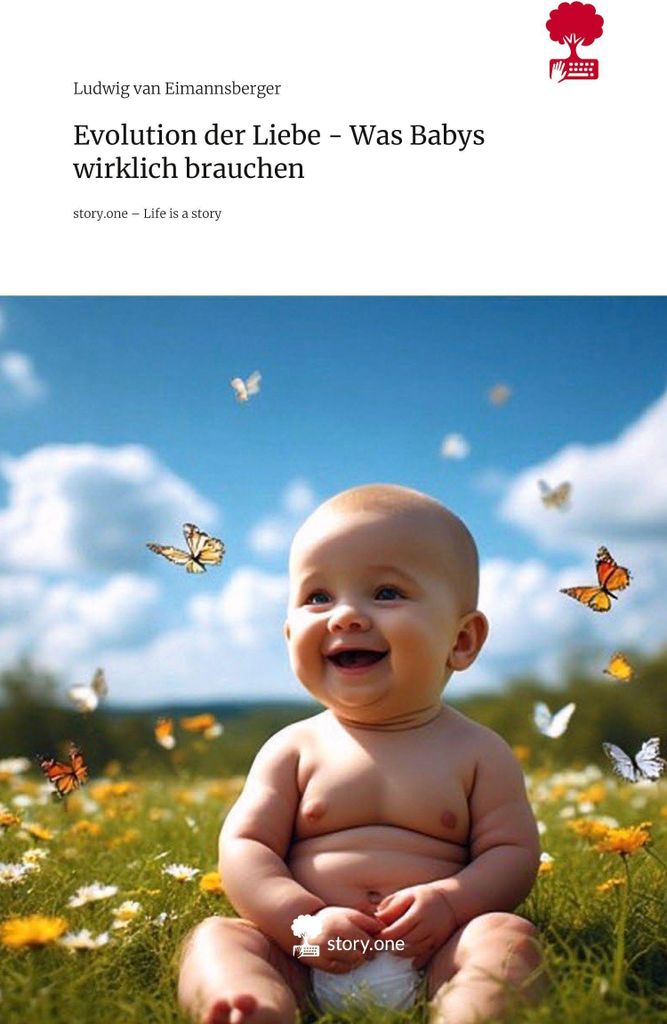 Evolution der Liebe - Was Babys wirklich brauchen. Life is a Story - story.one
