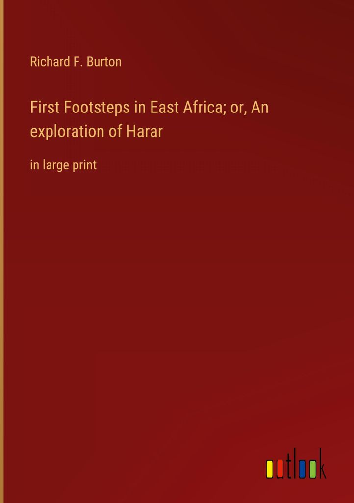 First Footsteps in East Africa or, An exploration of Harar