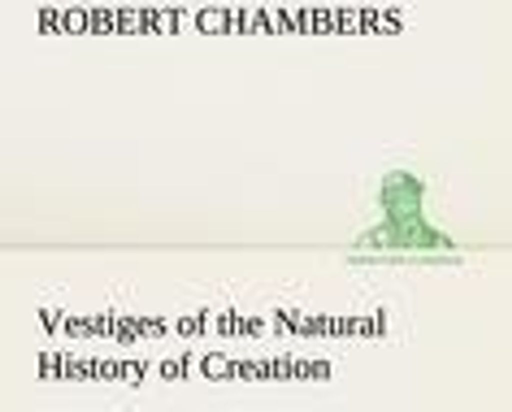 Vestiges of the Natural History of Creation