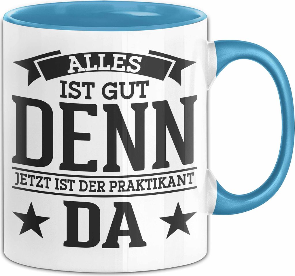 Praktikant Tasse Geschenk Kaffee-Becher Lustiger Spruch Alles Gut Denn Jetzt Ist Der Praktikant Da (Blau)