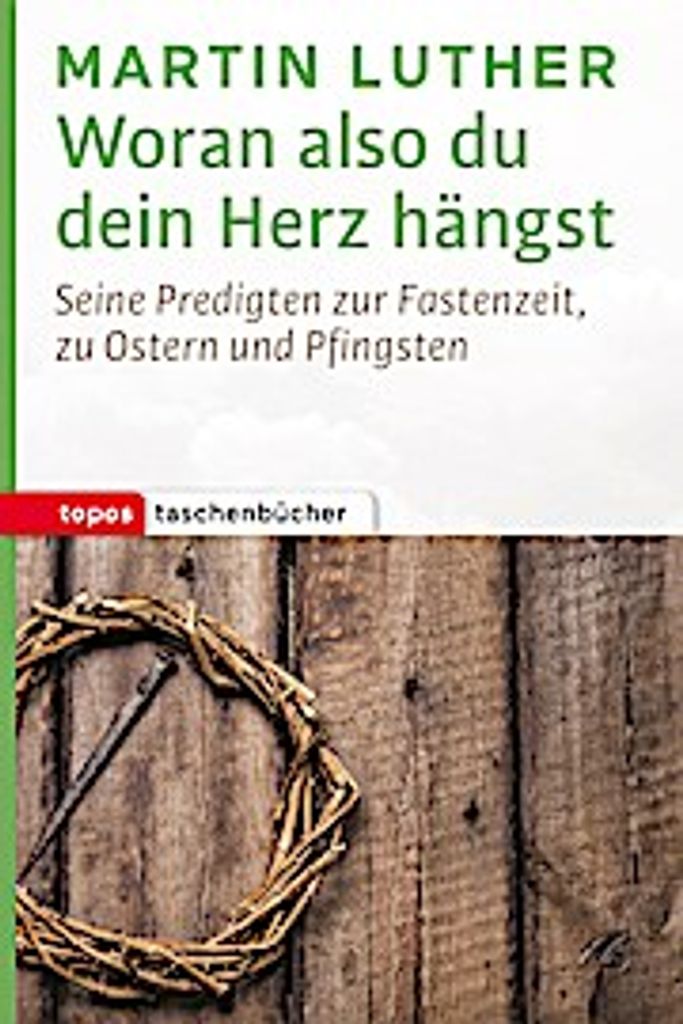 Woran also du dein Herz hängst