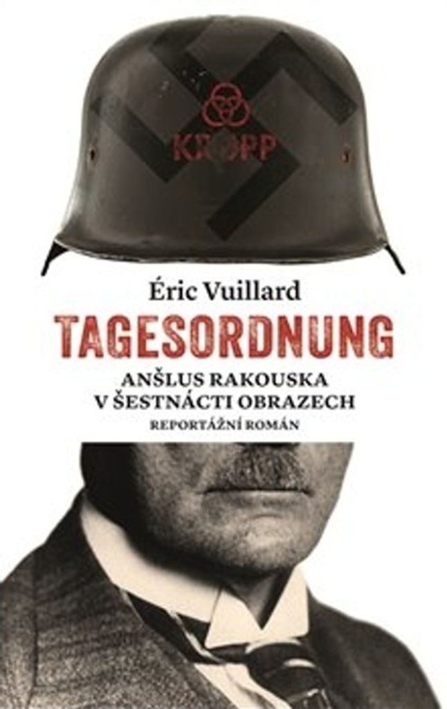 Tagesordnung. Anšlus Rakouska v šestnácti obrazech | Éric Vuillard