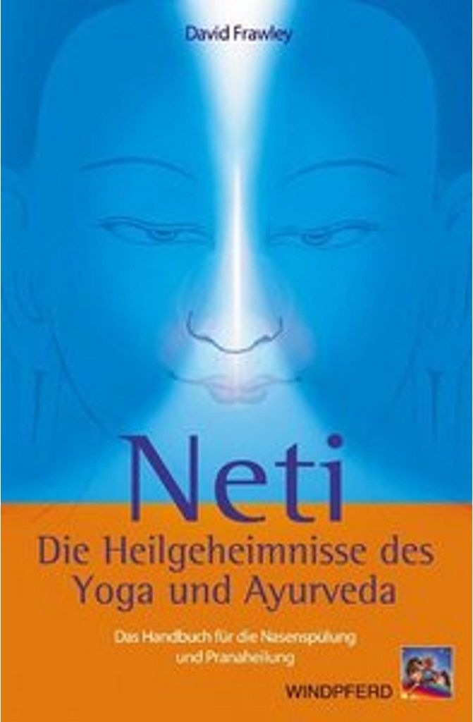 Neti ? Die Heilgeheimnisse des Yoga und Ayurveda