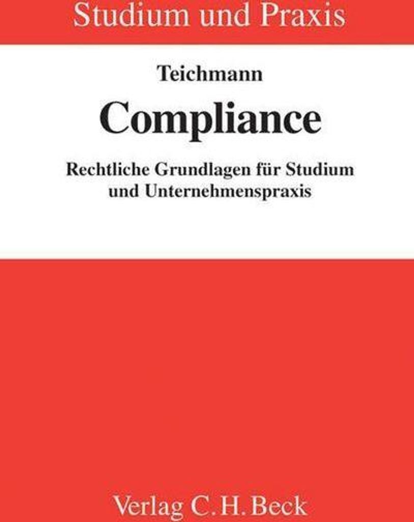 Compliance: Rechtliche Grundlagen für Studium und Unternehmenspraxis (Studium und Praxis)
