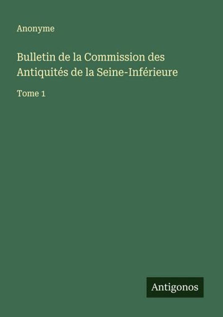 Bulletin de la Commission des Antiquités de la Seine-Inférieure (Bulletin der Antiquitätenkommission des Departements Seine-Inférieure)