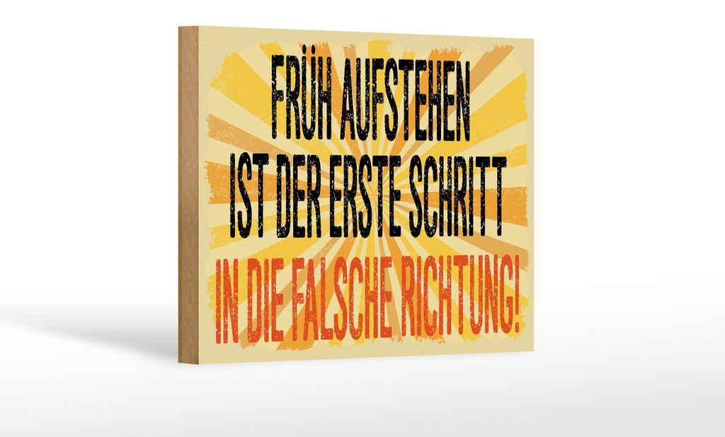 Holzschild Spruch 12x18 cm Früh Aufstehen erste Schritt falsche Richtung