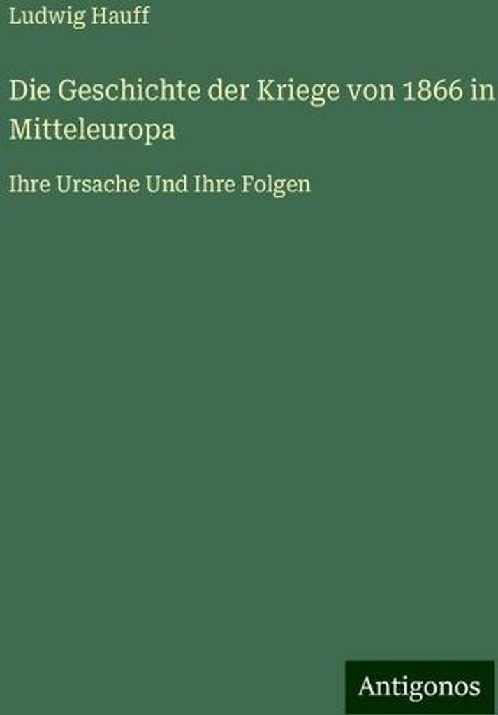 Die Geschichte der Kriege von 1866 in Mitteleuropa