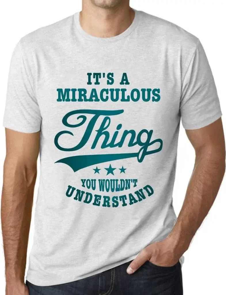 Herren Grafik T-Shirt Es ist ein Wunder das du nicht verstehen würdest – It's A Miraculous Thing You Wouldn’t Understand – Öko-Verantwortli...