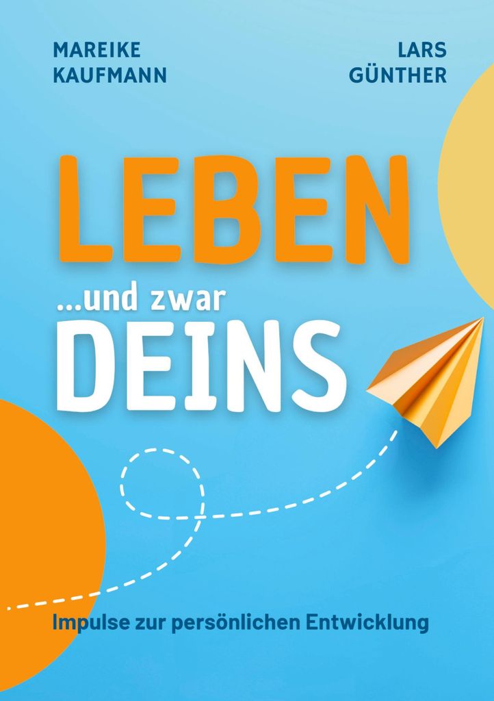 Ratgeber Leben ... und zwar Deins: 40 Tage Inspiration für persönliche Entwicklung