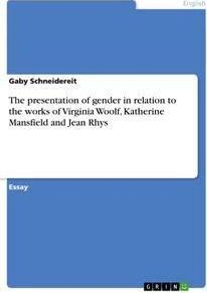 The presentation of gender in relation to the works of Virginia Woolf, Katherine Mansfield and Jean Rhys