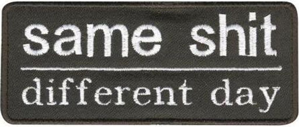 Aufnäher - Same shit - different day - Gr. ca. 11 x 5cm - 06133