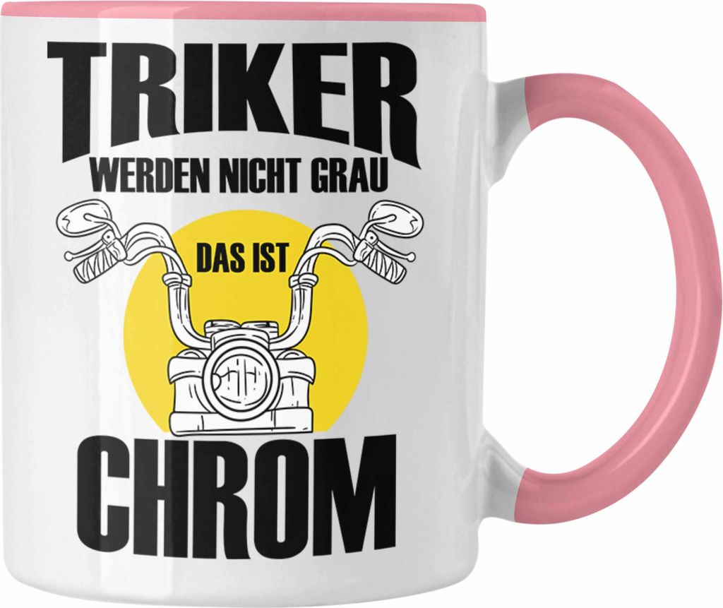Trendation - Triker Tasse Geschenk Lustiger Spruch Triker Werden Nicht Grau Das Ist Chrom Geschenkidee Geburtstag (Rosa)