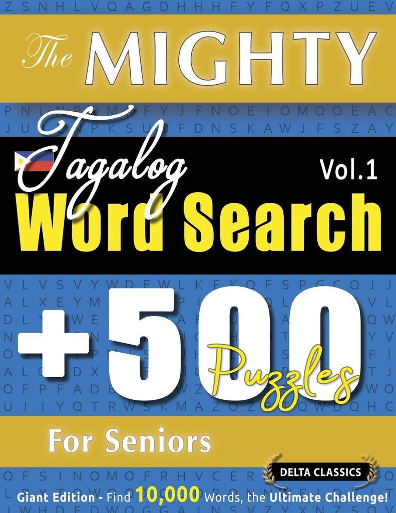 The Mighty Tagalog Word Search - 500 Puzzles For Seniors - Delta Classics - Giant Edition - Find 10,000 Words, The Ultimate Challenge!