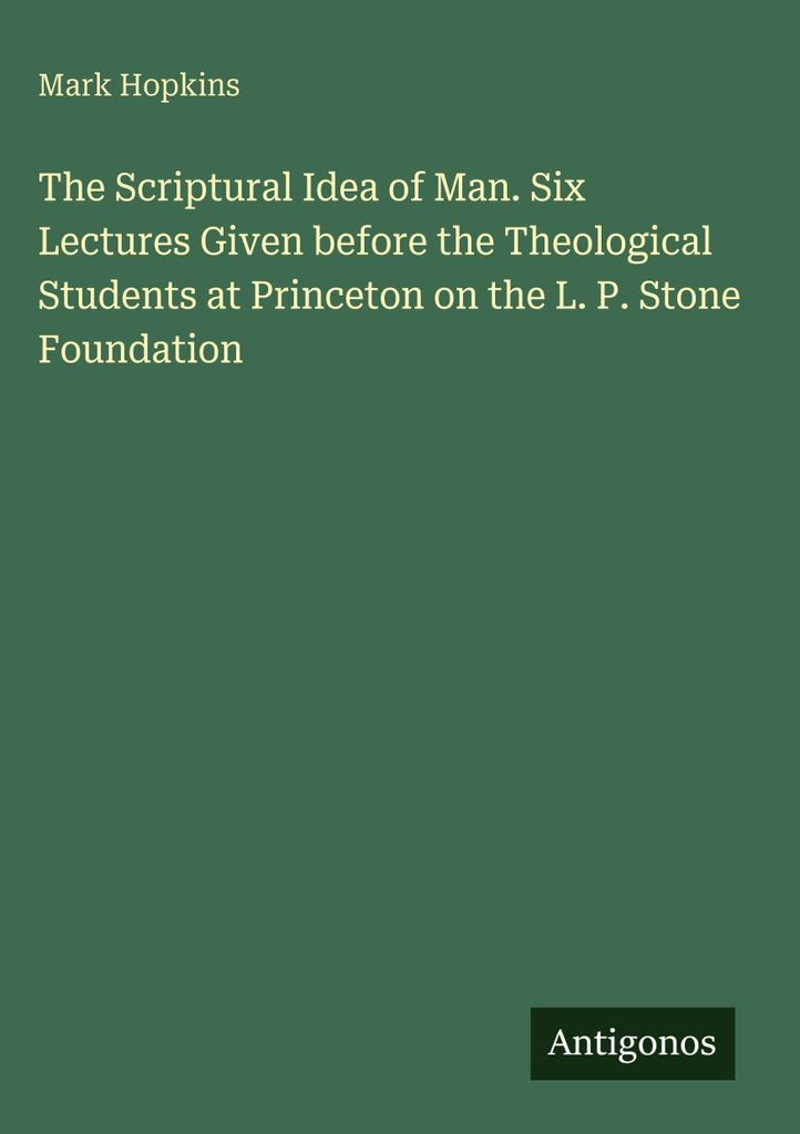Die biblische Idee des Menschen. Sechs Vorlesungen vor den Theologiestudenten in Princeton im Rahmen der L. P. Stone Foundation