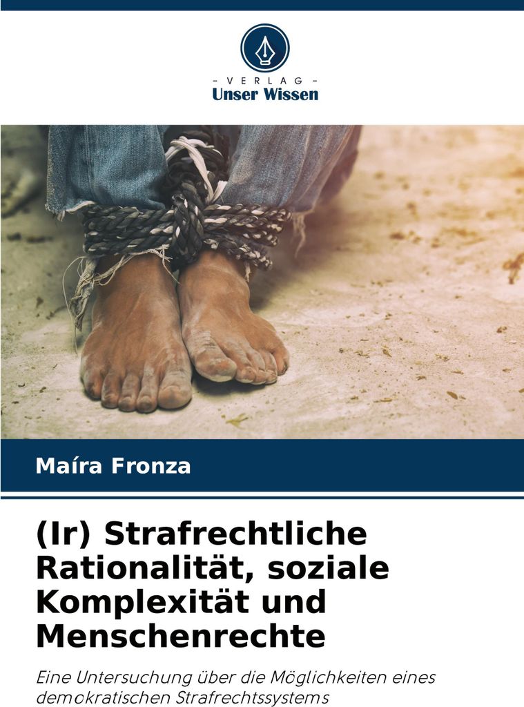 (Ir) Strafrechtliche Rationalität, soziale Komplexität und Menschenrechte