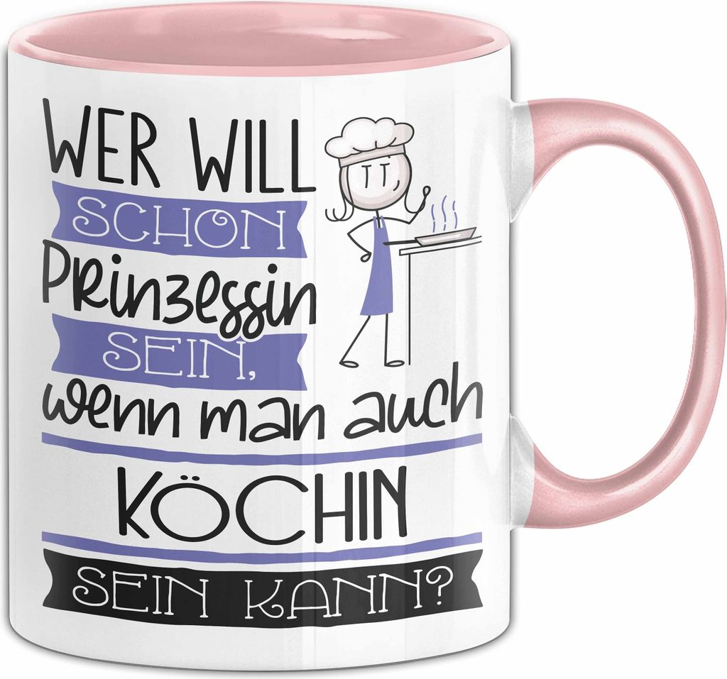 Köchin Tasse Geschenk Spruch Wer Will Schon Prinzessin Sein Wenn Man Auch Köchin Sein Kann (Rosa)