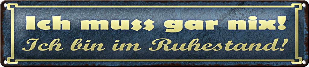 Blechschild Spruch 46x10cm Muss gar nix bin im Ruhestand Dekoration