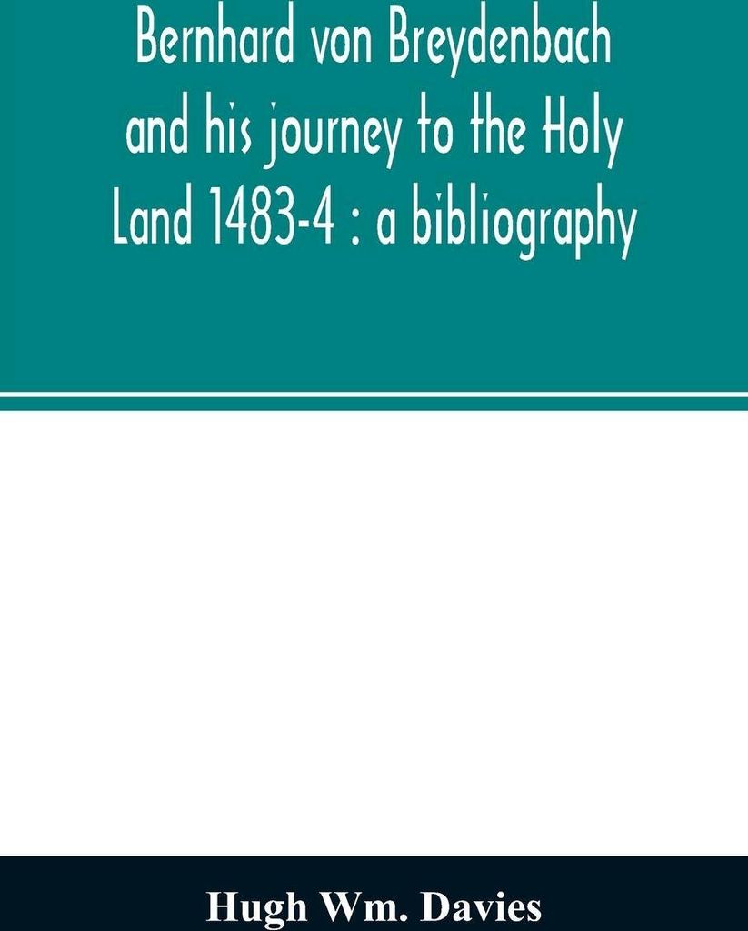 Bernhard von Breydenbach and his journey to the Holy Land 1483-4