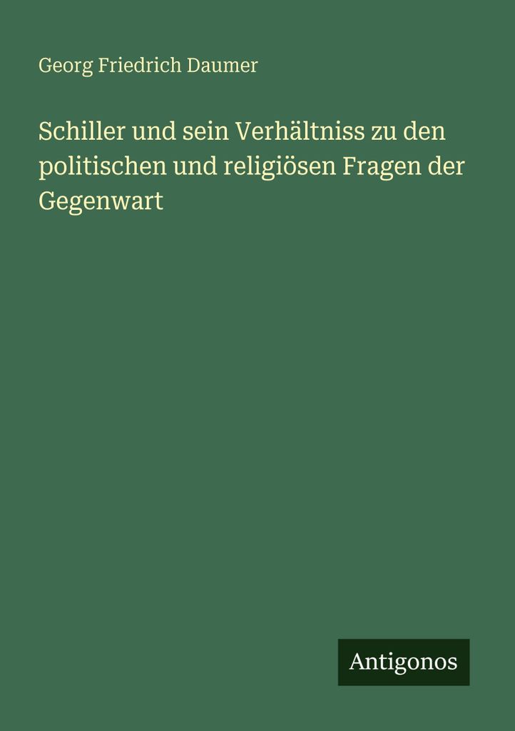 Schiller und sein Verhältniss zu den politischen und religiösen Fragen der Gegenwart