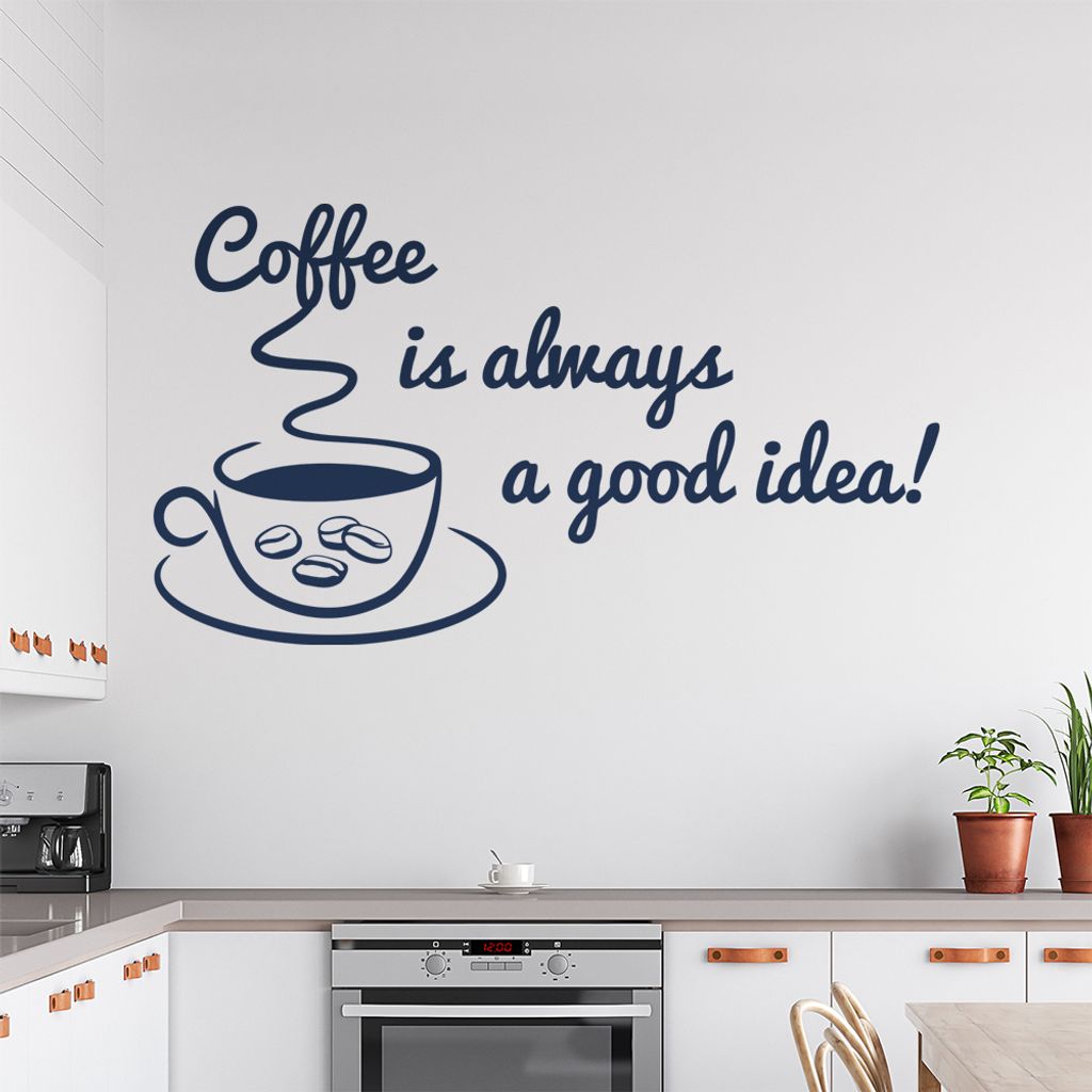 Coffee is always a good Idea! Wandtattoo in 6 Größen - Wandaufkleber Wall Sticker - Dekoration, Küche, Wohnzimmer, Schlafzimmer, Badezimmer