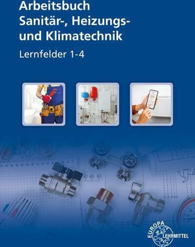 Arbeitsbuch Sanitär-, Heizungs- und Klimatechnik Lernfelder 1-4