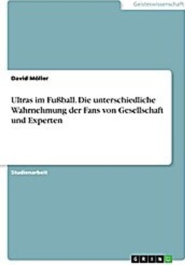 Ultras im Fußball. Die unterschiedliche Wahrnehmung der Fans von Gesellschaft und Experten