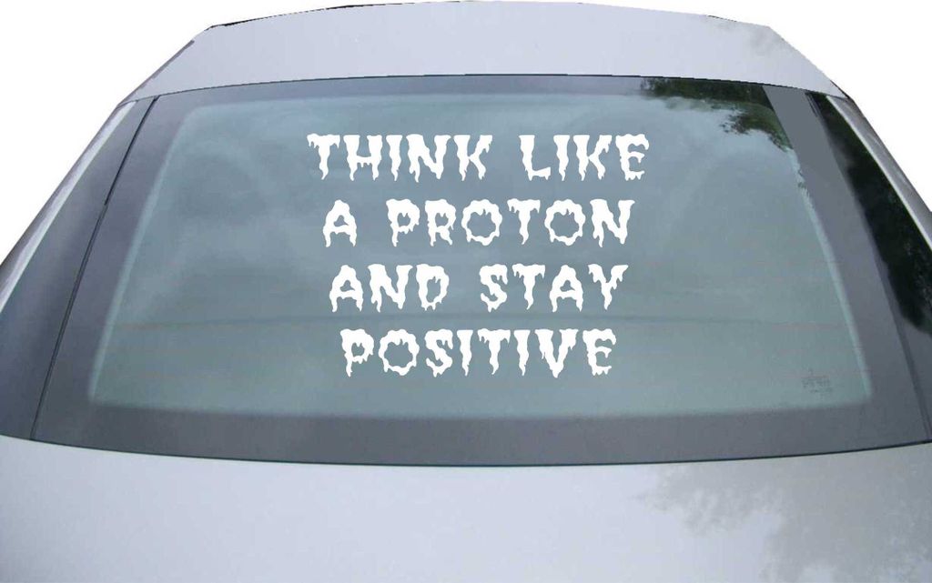 Indigos UG - Aufkleber Heckscheibe & Motorklappe DE6295 - weiß - 600x428 mm - Think Like A Proton and Stay Positive - Auto Scheiben Fenster Heckkl...