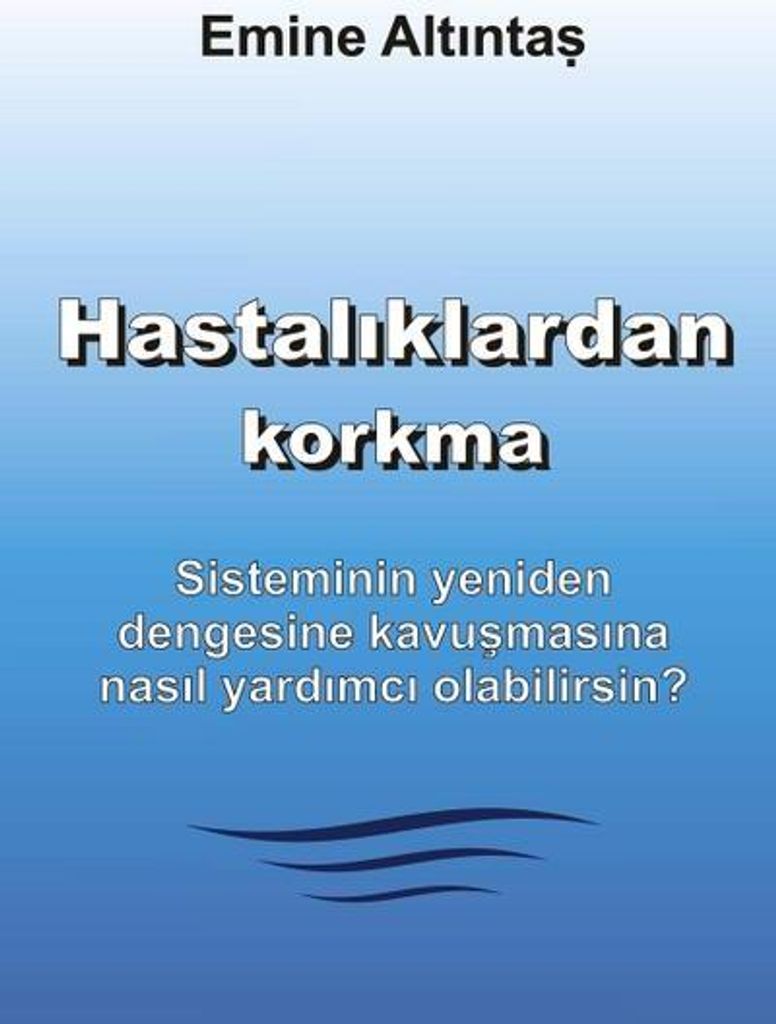 Hastaliklardan korkma - Bu kitap:"Keine Angst vor Krankheiten" kitabinin Türkçe cevirisidir