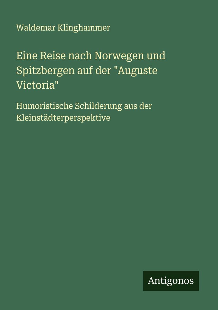Eine Reise nach Norwegen und Spitzbergen auf der "Auguste Victoria"