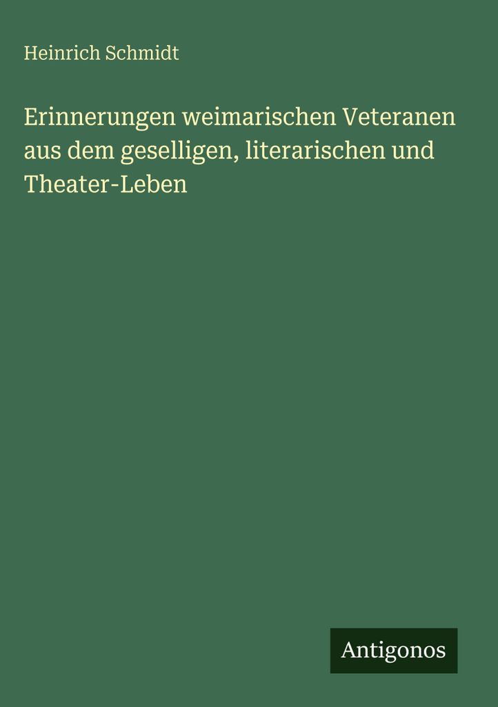 Erinnerungen weimarischen Veteranen aus dem geselligen, literarischen und Theater-Leben