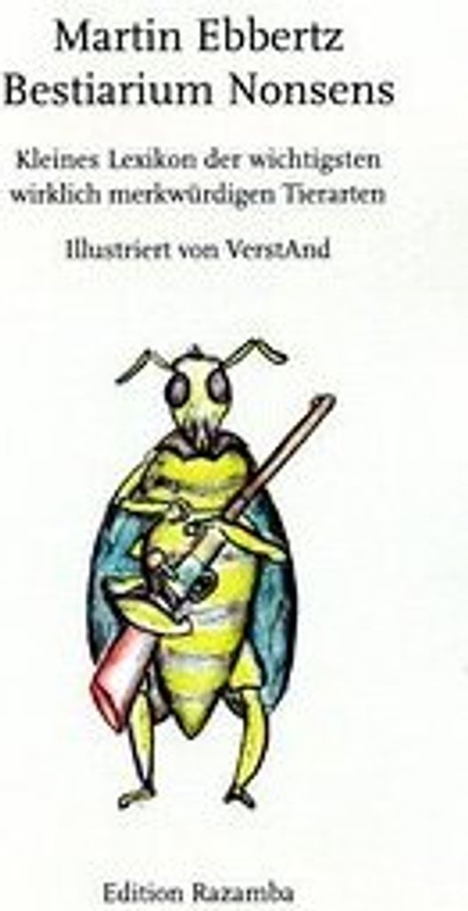 Bestiarium Nonsens: Kleines Lexikon der wichtigsten wirklich merkwürdigen Tierarten. Illustriert von VerstAnd (Edition Razamba)