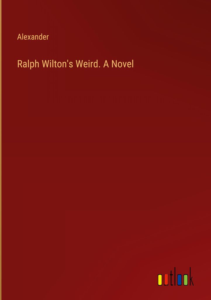 Ralph Wilton's Weird. A Novel