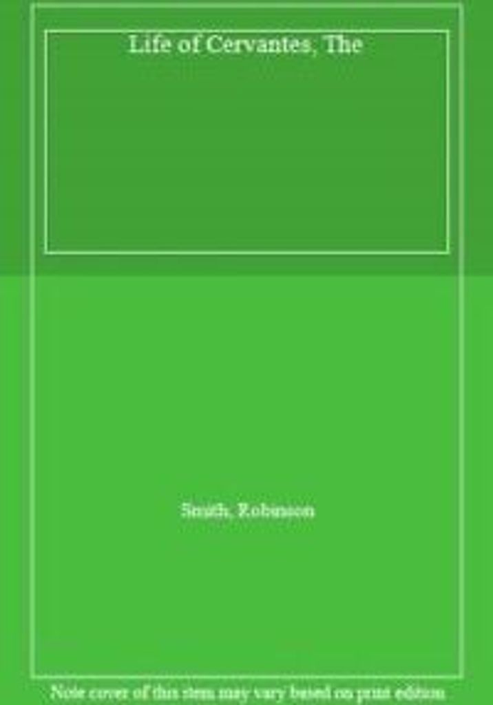 Life of Cervantes, The. Smith, Robinson New .
