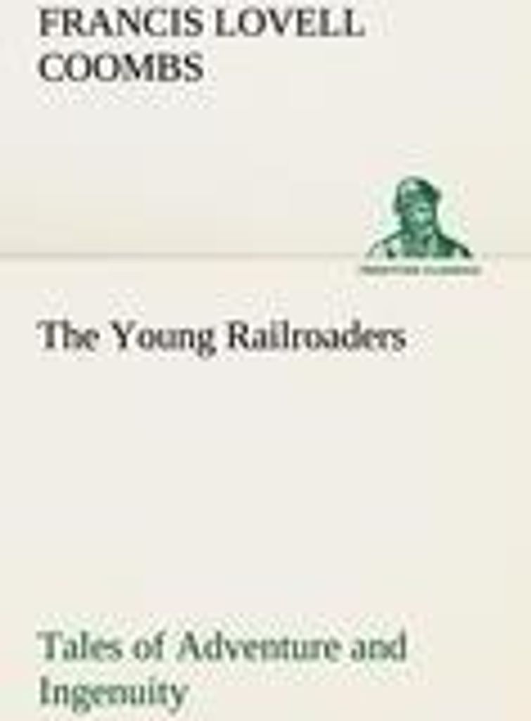 The Young Railroaders Tales of Adventure and Ingenuity