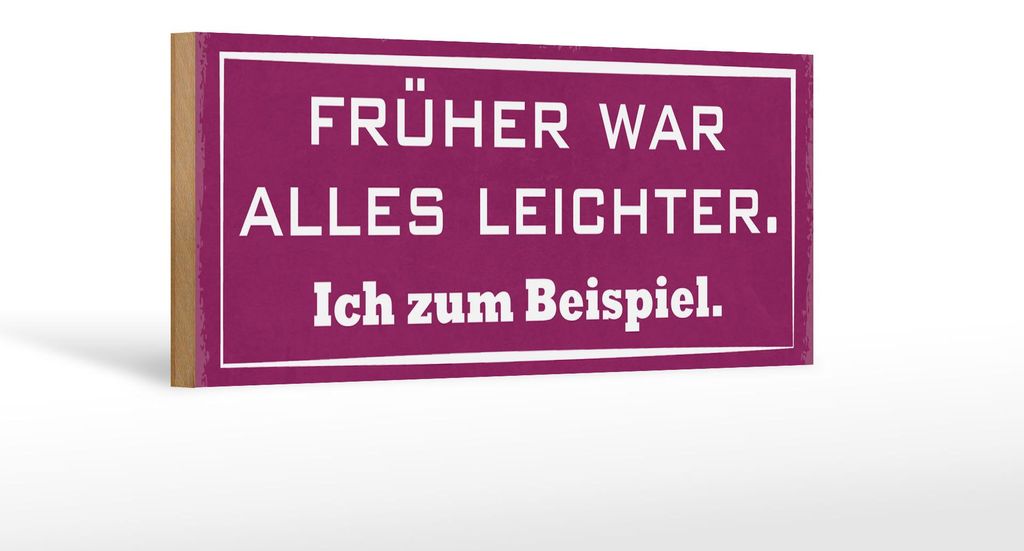 Holzschild Spruch 27x10cm früher war alles leichter ich