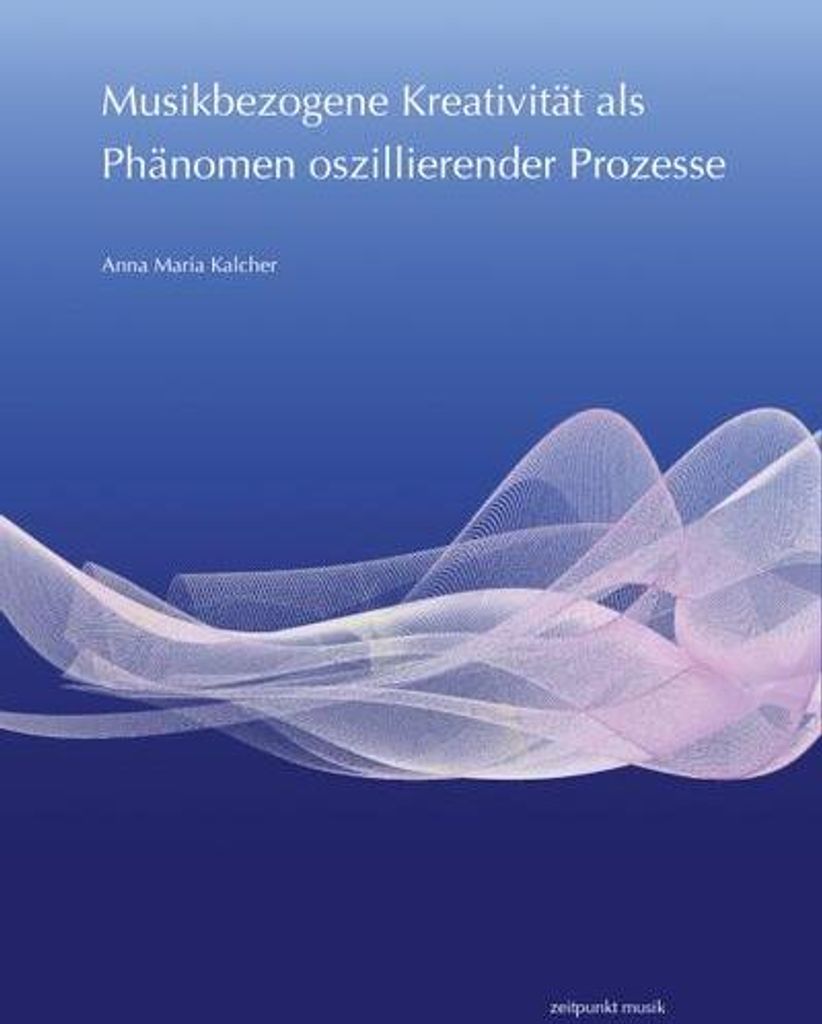Musikbezogene Kreativität als Phänomen oszillierender Prozesse