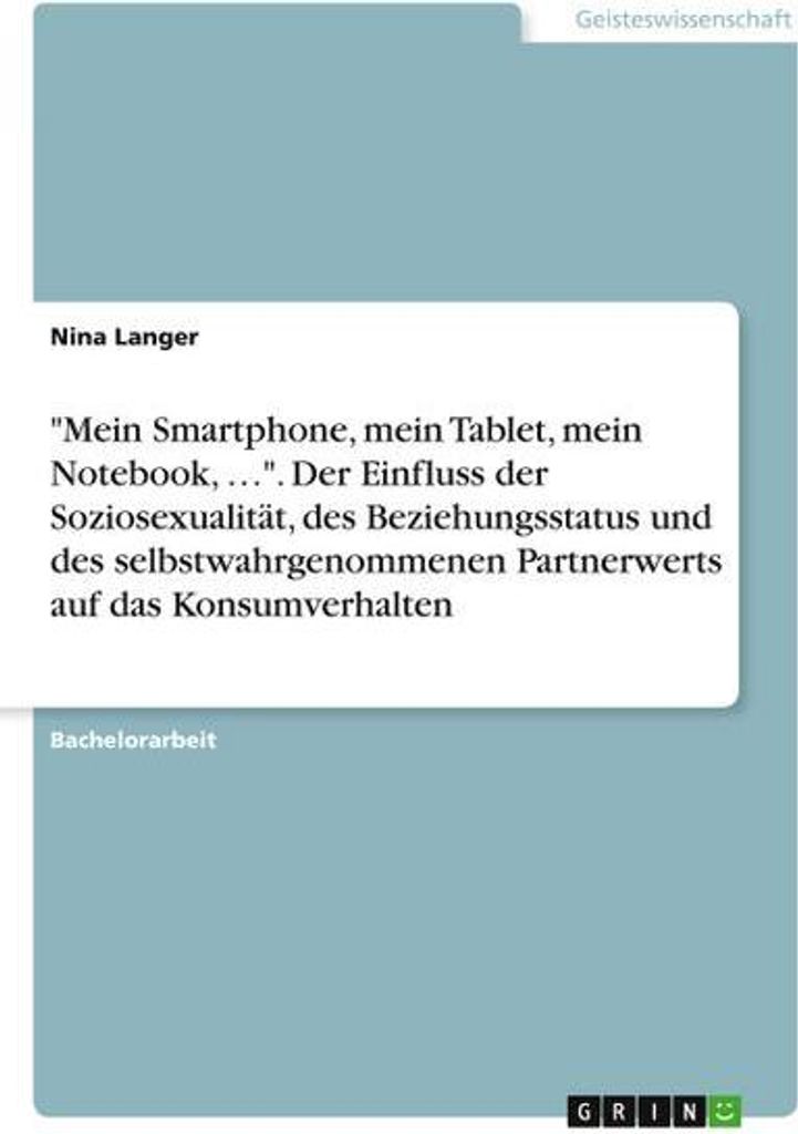 \Mein Smartphone, mein Tablet, mein Notebook, ...\". Der Einfluss der Soziosexualität, des Beziehungsstatus und des selbstwahrgenommenen Partnerwe...