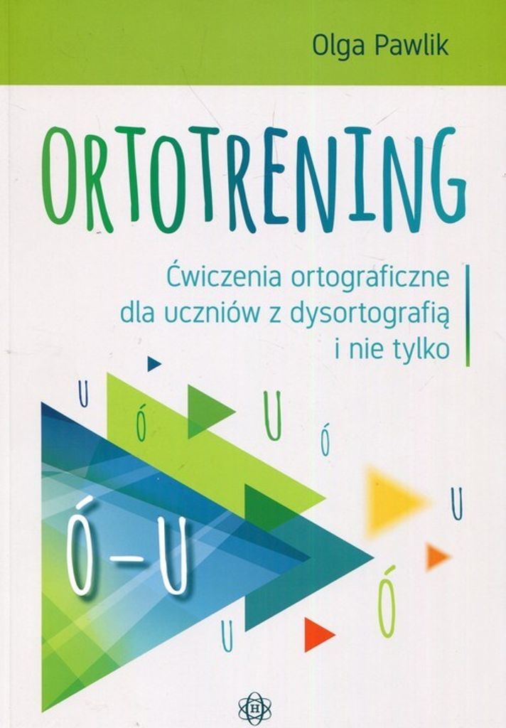 Ortotrening Ó-U Ćwiczenia ortograficzne dla uczniów z dysortografią i nie tylko Ó–U