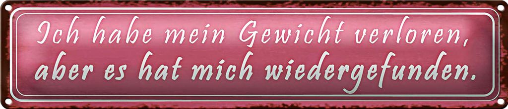 Blechschild Spruch 46x10cm Gewicht hat mich wiedergefunden Dekoration