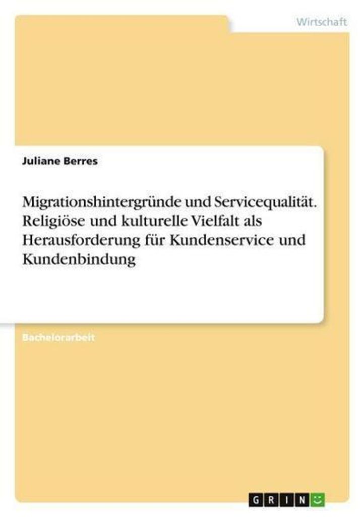 Migrationshintergründe und Servicequalität. Religiöse und kulturelle Vielfalt als Herausforderung für Kundenservice und Kundenbindung
