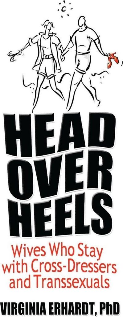 Head over heels: wives who stay with cross-dressers and transexuals by Virginia