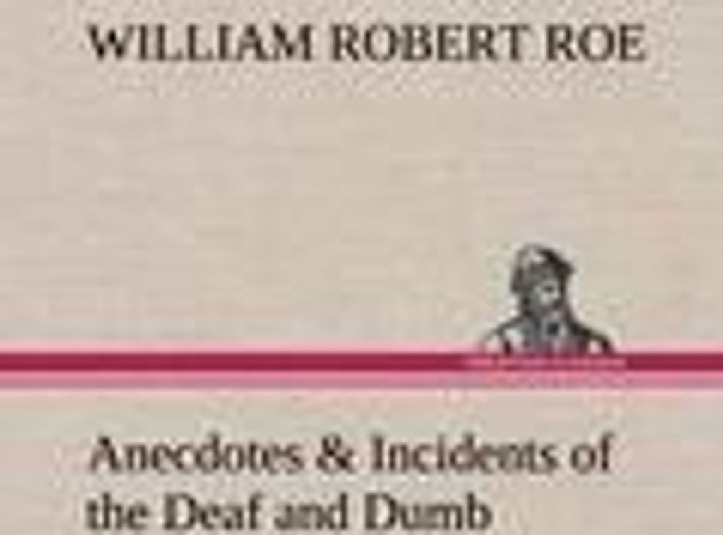 Anecdotes & Incidents of the Deaf and Dumb