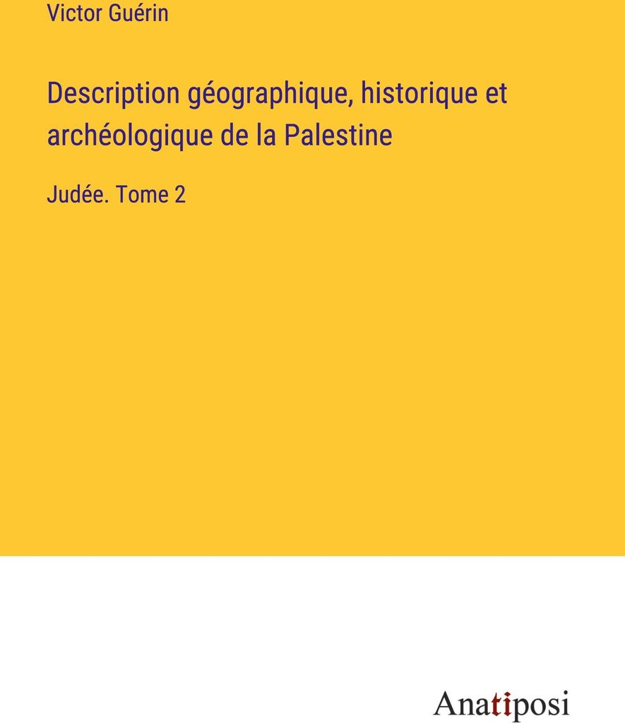 Description géographique, historique et archéologique de la Palestine