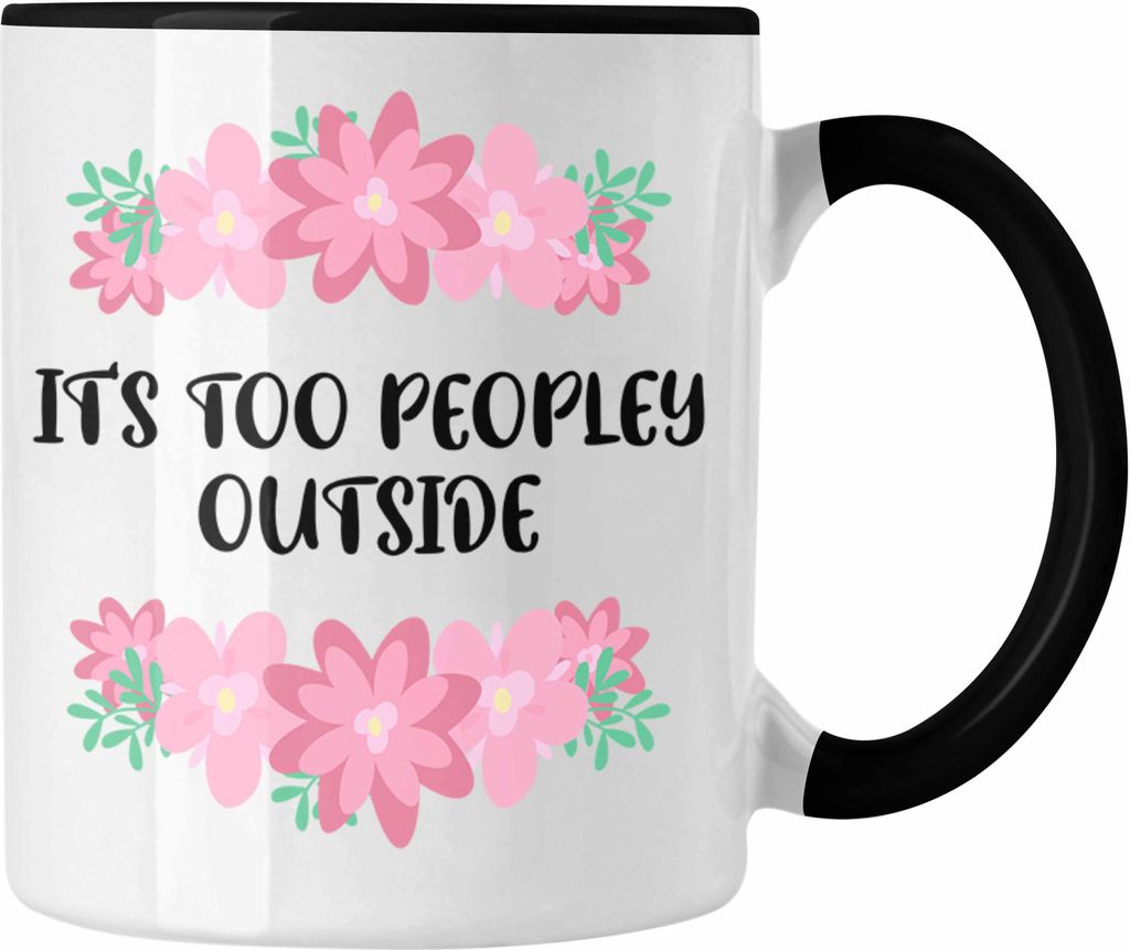 Trendation - Lustige Tasse mit Spruch - It's Too Peopley Outside - Geschenk Freundin Mama Homeoffice Geschenkidee (Schwarz)